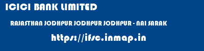 ICICI BANK LIMITED  RAJASTHAN JODHPUR JODHPUR JODHPUR - NAI SARAK  ifsc code